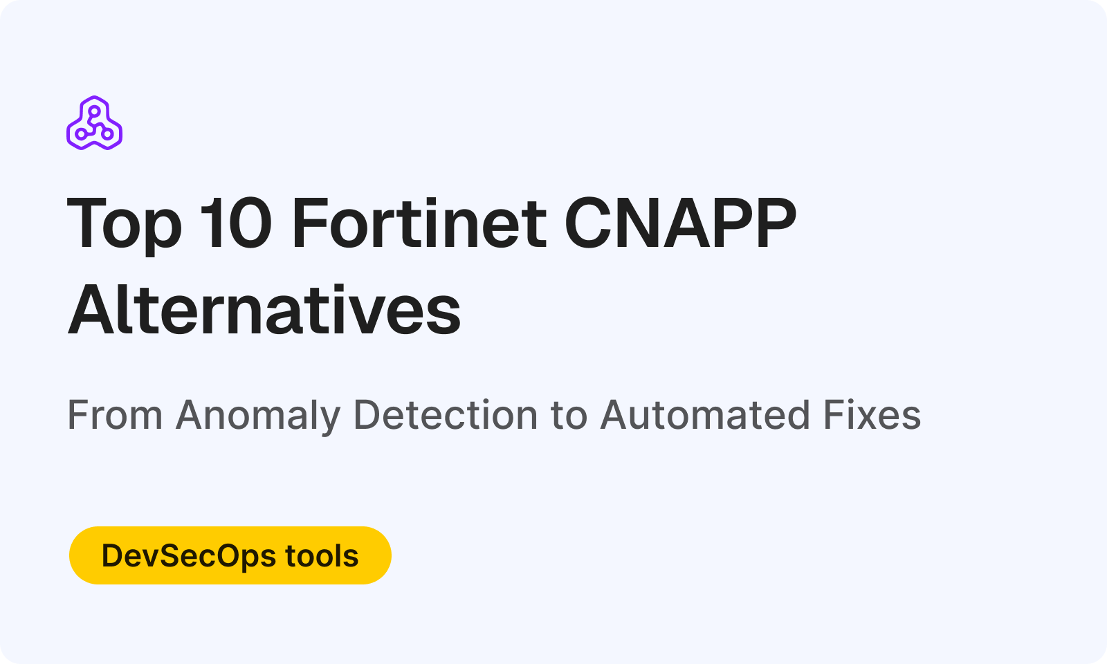 Top 10 Fortinet CNAPP Alternatives for 2026: From Anomaly Detection to Automated Fixes